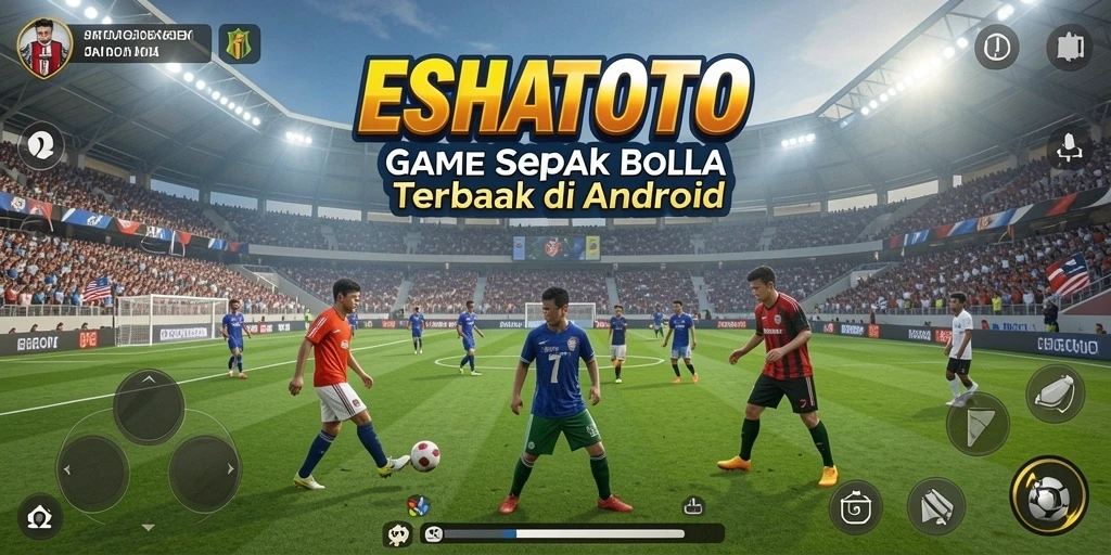 Tampilan gameplay ESHATOTO yang menarik dan penuh aksi sepak bola.